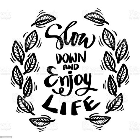 Slow Down And Enjoy Your Life Motivational Lettered Sketch Style Phrase