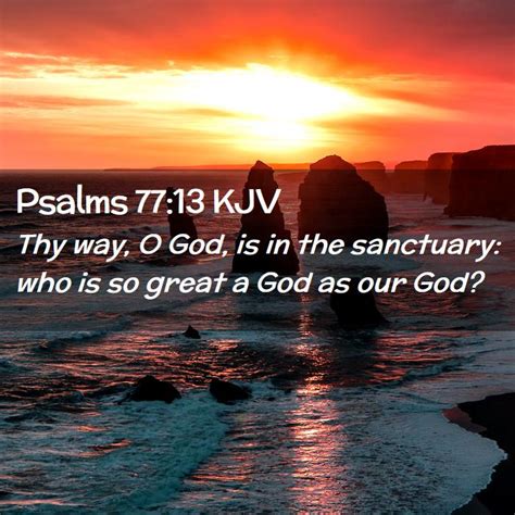 Psalms 7713 Kjv Thy Way O God Is In The Sanctuary Who Is So