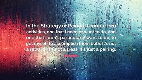 Gretchen Rubin Quote In The Strategy Of Pairing I Couple Two