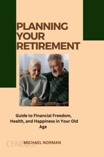 Planning Your Retirement Guide To Financial Freedom Health And