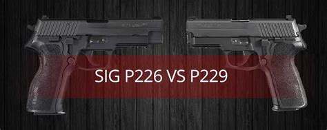 Sig P226 Vs P229 2022 Updated Must Read Before You Buy