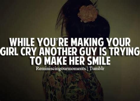 don t make her cry treat her right quotes inspirational quotes pictures quotes about everything