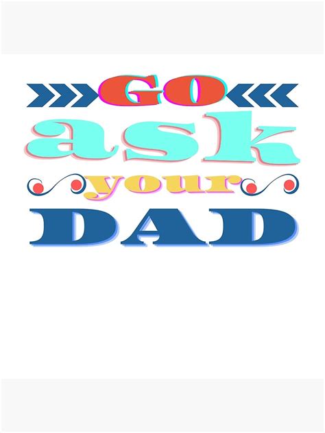 GO ASK YOUR DAD Poster By Frenzami Redbubble