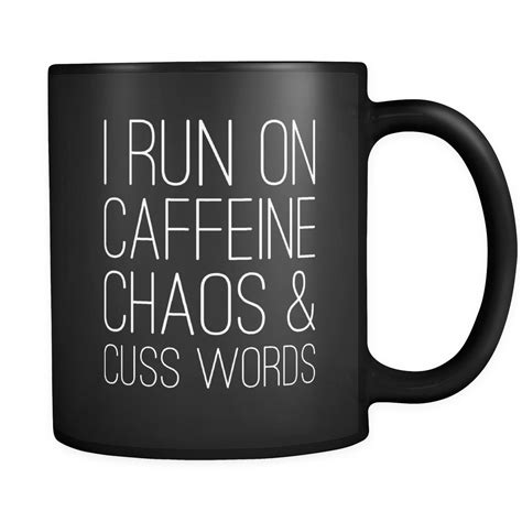 I Run On Caffeine Chaos And Cuss Words Coffee Mug Mugs Coffee Humor