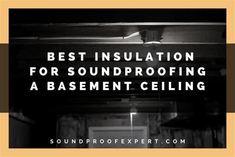 Best Insulation For Soundproofing A Basement Ceiling Soundproof Expert
