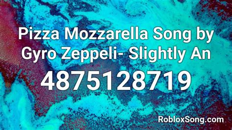 Pizza Mozzarella Song By Gyro Zeppeli Slightly An Roblox Id Roblox