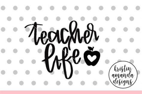 Teacher Life SVG DXF EPS PNG Cut File • Cricut • Silhouette By Kristin