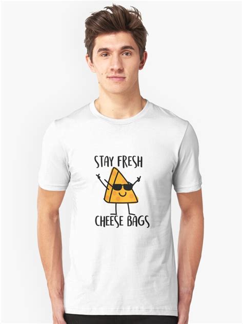 Stay Fresh Cheese Bags T Shirt By Ally Delucia Redbubble