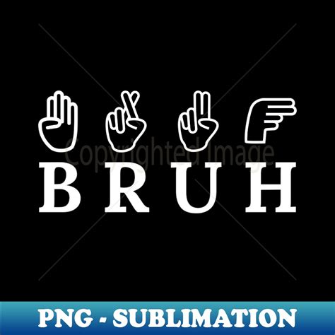 Funny Bruh Sign Language Instant Sublimation Digital Downl Inspire
