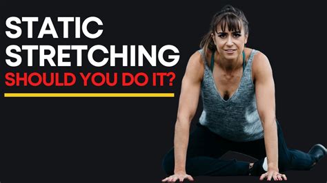 Static Stretching Should You Do It Youtube