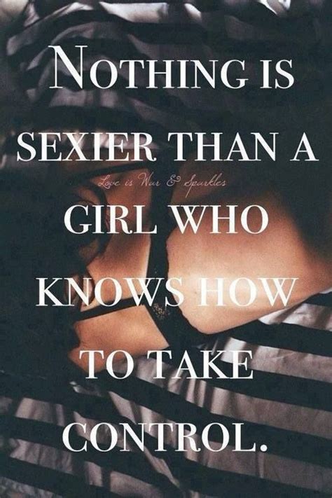 ~ Nothing Is Sexier Than A Girl Who Knows How To Take Control Words