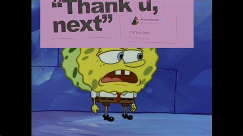 Thank U Next Spongebob Edition Ariana Grande Meme Youtube
