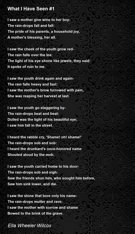 What I Have Seen 1 What I Have Seen 1 Poem By Ella Wheeler Wilcox