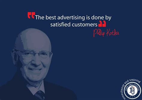 “the best advertising is done by satisfied customers ” — philip kotler ‪ ‎quote‬ ‪ ‎marketing