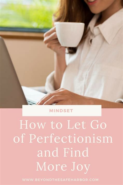 how to let go of perfectionism and find more joy perfectionism letting go let it be