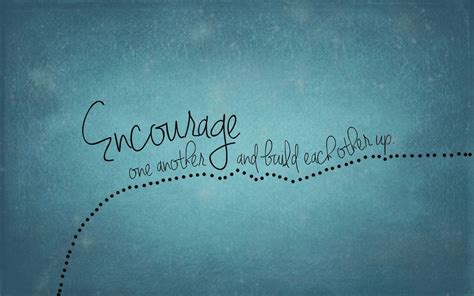 Encourage One Another Quotes Quotesgram