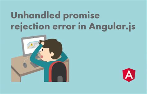 Unhandled Promise Rejection Error In Angular Js Lavalite Hot