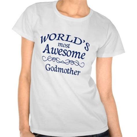 Worlds Most Awesome Godmother Tees Love Shirt Shirt Style Transform