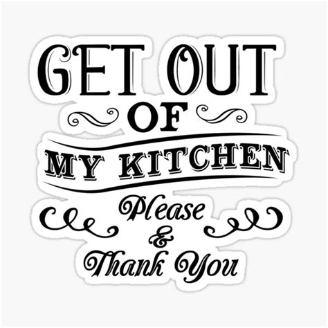 Get Out Of My Kitchen Please And Thank You Sticker By Kjanedesigns