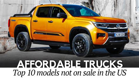 Top 10 International Pickup Trucks Affordable Models That Arent Sold