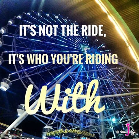 It S Not The Ride It S Who You Re Riding With Inspirational Quotes Life Quotes Quotes