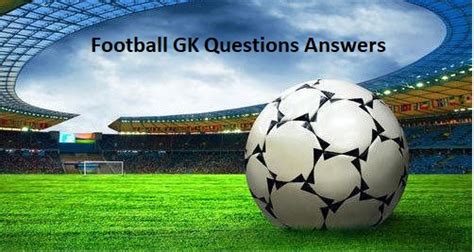 The football question and answer from 2019 is date … Football GK Quiz Questions Answers 2020: FIFA World Cup ...