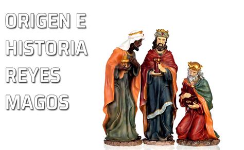 Origen E Historia De Los Reyes Magos ¿realmente