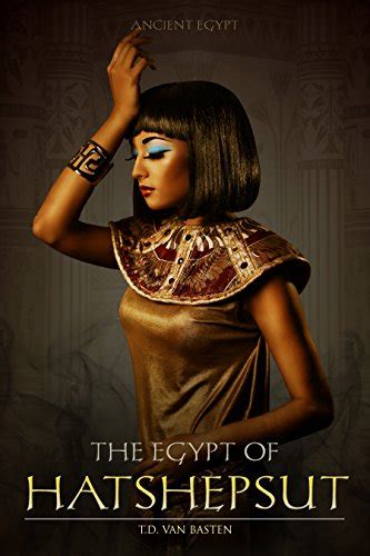 ancient egypt the egypt of hatshepsut first great female pharaoh english edition ebook
