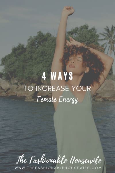 4 Ways To Increase Your Female Energy • The Fashionable Housewife