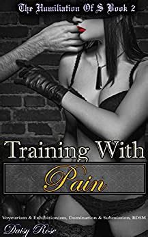 Amazon Com Training With Pain Voyeurism Exhibitionism Domination Submission BDSM The