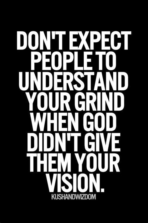 Dont Expect People To Understand Your Grind When God Didnt Give Them