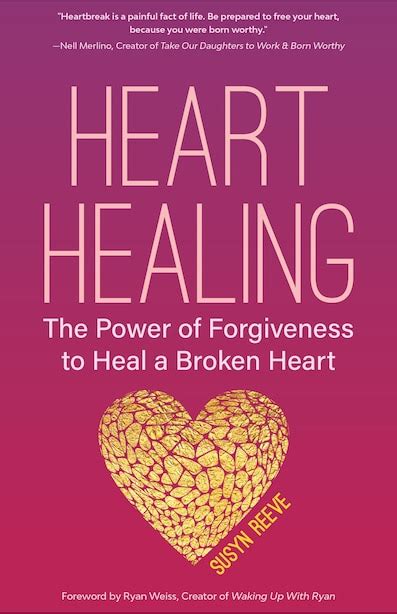 Heart Healing The Power Of Forgiveness To Heal A Broken Heart Book By