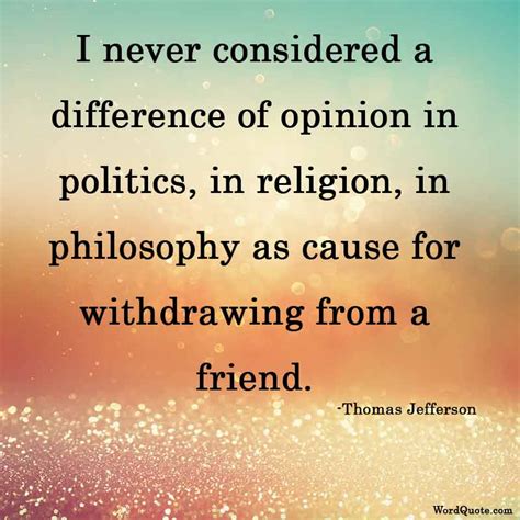 There was a difference of opinion as to the desirability of the project. 100 Thomas Jefferson Quotes | Word Quote | Famous Quotes