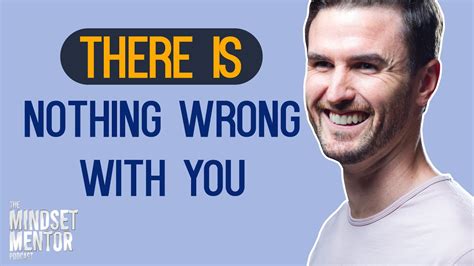 There Is Nothing Wrong With You The Mindset Mentor Podcast Youtube