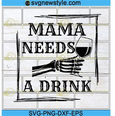 Mama Needs A Drink Svg Mama Needs Coffee Svg Skeleton Svg Png Dxf Eps Cricut File