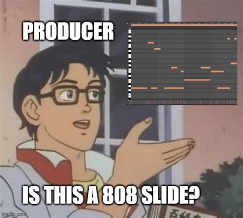 When Making Your First 808 Slides Imgflip
