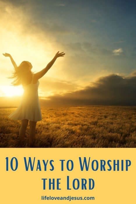 10 Ways To Worship The Lord 2022