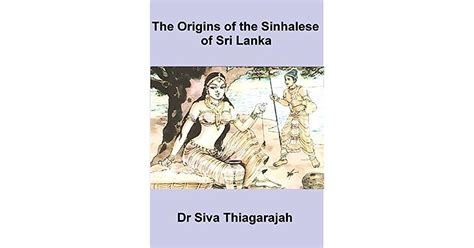 The Origins Of The Sinhalese Of Sri Lanka By Siva Thiagarajah