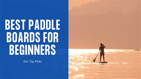 Best Paddle Boards For Beginners Our Top Picks The Surfing Handbook