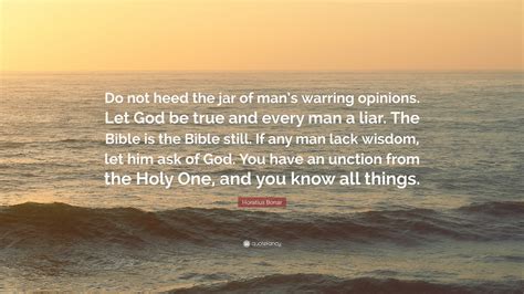 Horatius Bonar Quote “do Not Heed The Jar Of Mans Warring Opinions