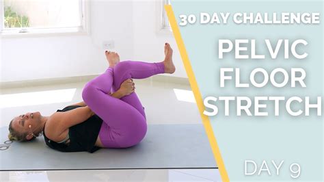 Pelvic Floor Stretches And Strengthening 30 Day Yoga Challenge Youtube