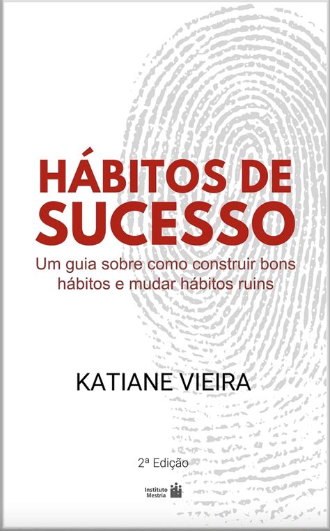 Hábitos de Sucesso Um guia sobre como construir bons hábitos e mudar