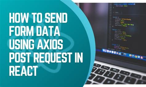 Steps To Send Form Data Using Axios Post Request In React