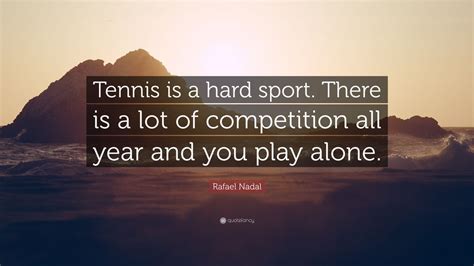 Rafael nadal is a highly renowned spanish professional tennis player who was born on june 3, 1986. Rafael Nadal Quote: "Tennis is a hard sport. There is a ...