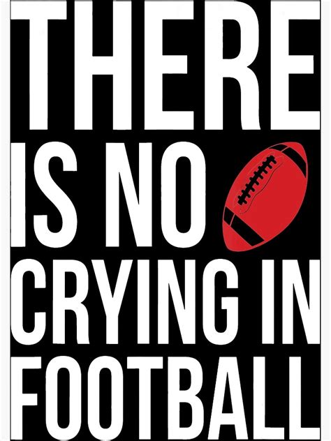 There Is No Crying In Football Poster For Sale By Theamrftblguy Redbubble