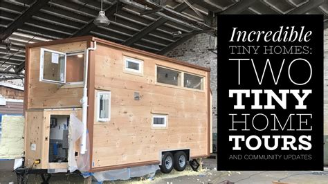 Incredible Tiny Homes Live Two Tiny Homes Tours And Community Updates