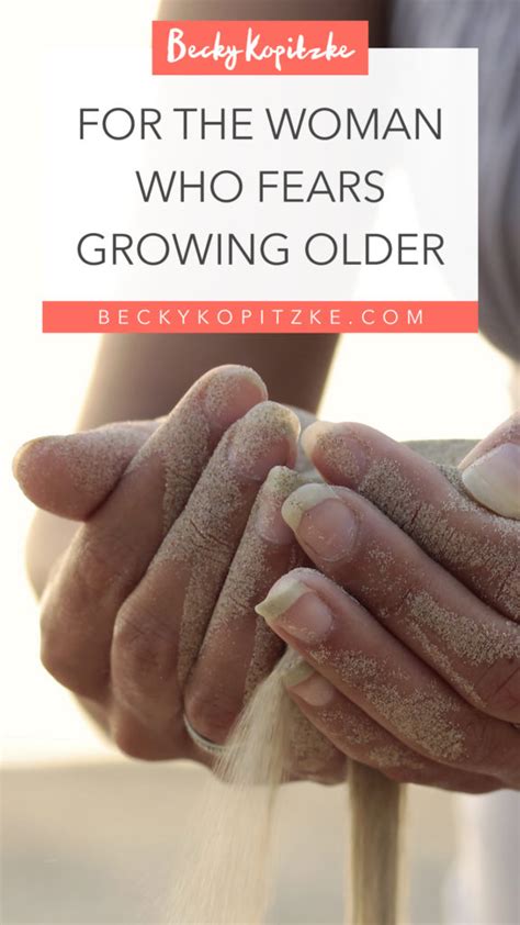 For The Woman Who Fears Growing Older Becky Kopitzke