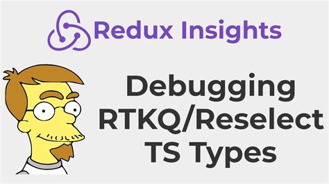 Redux Insights Debugging RTKQ Reselect TS Types YouTube