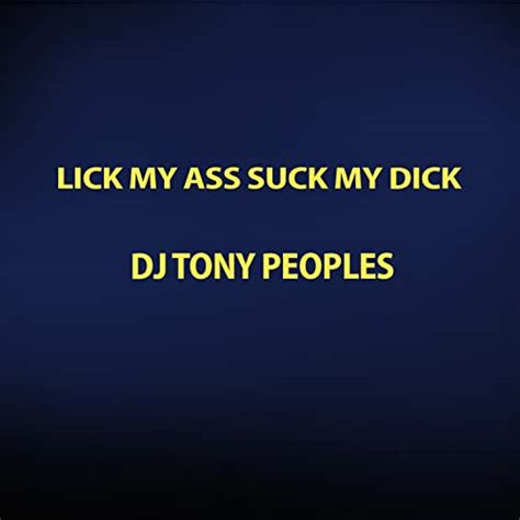 Lick My Ass Suck My Dick Von Dj Tony Peoples Bei Amazon Music Unlimited