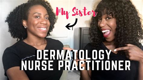 What Is A Dermatology Nurse Practitioner Meet My Sis Youtube